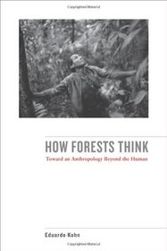 How Forests Think: Toward an Anthropology Beyond the Human