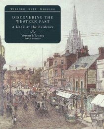 Discovering the Western Past: A Look at the Evidence, Volume I: To 1789