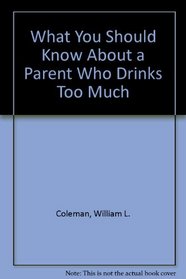 What You Should Know About a Parent Who Drinks Too Much
