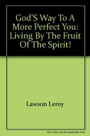God's way to a more perfect you: Living by the fruit of the spirit!