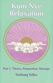 Kum Nye Relaxation Part 1: Theory, Preparation, Massage (Nyingma psychology series)