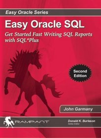 Easy Oracle SQL: Get Started Fast Writing SQL Reports with SQL*Plus (Easy Oracle Series)