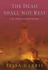 The Dead Shall Not Rest (Dr. Thomas Silkstone, Bk 2)