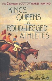 Sport of Kings, Queens & Four-Legged Athletes: The Daily Telegraph Book of Horse Racing