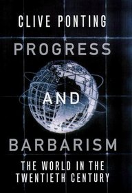 PROGRESS AND BARBARISM, THE WORLD IN THE TWENTIETH CENTURY.