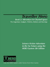 Traveller Hero Book Two: Adventure in Charted Space: The Imperium, Gadgets, Vehicles, Robots and Starships