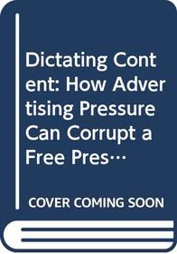 Dictating Content: How Advertising Pressure Can Corrupt a Free Press
