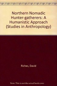 Northern Nomadic Hunter-Gatherers: A Humanistic Approach (Studies in Anthropology)