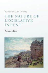 The Nature of Legislative Intent (Oxford Legal Philosophy)