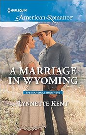 A Marriage in Wyoming (Marshall Brothers, Bk 3) (Harlequin American Romance, No 1596)