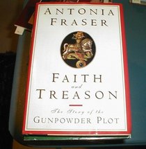 FAITH AND TREASON. THE STORY OF THE GUNPOWDER PLOT