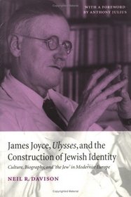 James Joyce, Ulysses, and the Construction of Jewish Identity : Culture, Biography, and 'the Jew' in Modernist Europe