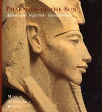 Pharaohs of the Sun: Akhenaten / Nefertiti / Tutankhamen