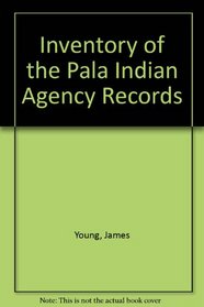 Inventory of the Pala Indian Agency Records