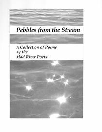 Pebbles from the Stream: A Collection of Poems by the Mad River Poets