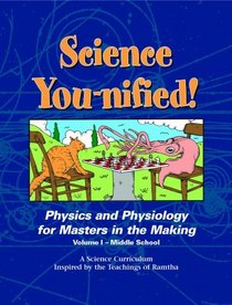 Science You-nified! Physics and Physiology for Masters in the Making, Vol. 1: Middle School