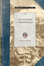 Life and Death in Rebel Prisons (Civil War)