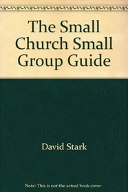 The Small Church Small Group Guide (People together : the next generation of small group ministries)
