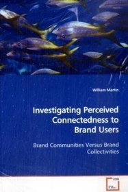 Investigating Perceived Connectedness to Brand Users: Brand Communities Versus Brand Collectivities