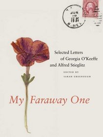 My Faraway One: Selected Letters of Georgia O'Keeffe and Alfred Stieglitz: Volume One, 1915-1933 (Beinecke Rare Book and Manuscript Library)