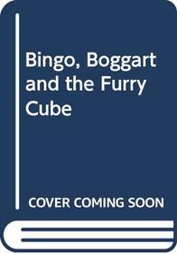 Bingo, Boggart and the Furry Cube