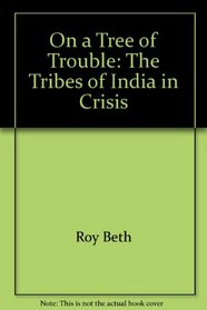 On a tree of trouble: The tribes of India in crisis