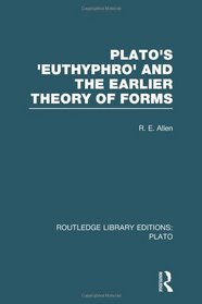 Routledge Library Editions: Plato: Plato's Euthyphro and the Earlier Theory of Forms (RLE: Plato): A Re-Interpretation of the Republic (Volume 1)
