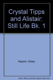 Crystal Tipps and Alistair: Still Life Bk. 1
