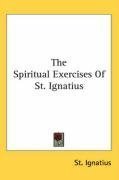 The Spiritual Exercises Of St. Ignatius