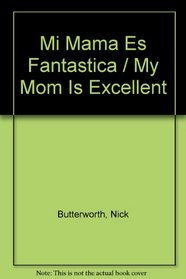 Mi Mama Es Fantastica / My Mom Is Excellent (Spanish Edition)