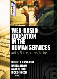 Web-based Education in the Human Services: Models, Methods, And Best Practices