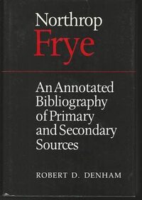 Northrop Frye: An Annotated Bibliography of Primary and Secondary Sources