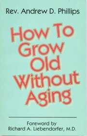How to Grow Old Without Aging