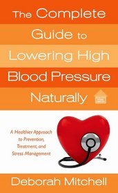The Complete Guide to Lowering High Blood Pressure Naturally