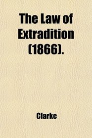 The Law of Extradition (1866).