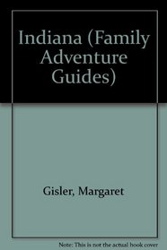 Indiana Family Adventure Guide (Family Adventure Guide)