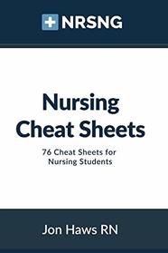 Nursing Cheat Sheets: 76 Cheat Sheets for Nursing Students