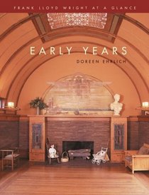 Frank Lloyd Wright at a Glance: Early Years: (Frank Lloyd Wright at a Glance)