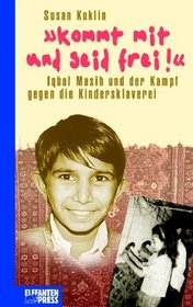 Kommt mit und seid frei. Iqbal Masih und der Kampf gegen die Kindersklaverei.