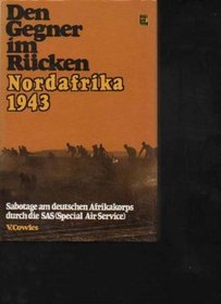 Den Gegner im Rcken, Nordafrika 1943 : Sabotage am dtsch. Afrikakorps durch d.