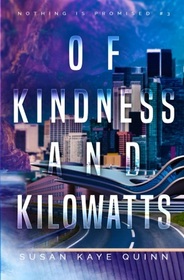 Of Kindness and Kilowatts (Nothing is Promised, Bk 3)