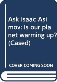 Is Our Planet Warming Up? (Ask Isaac Asimov)