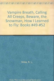 Goosebumps Boxed Set, Books 49 - 52: Vampire Breath; Calling All Creeps!; Beware, The Snowman; and How I Learned to Fly