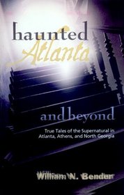 Haunted Atlanta and Beyond: True Tales of the Supernatural