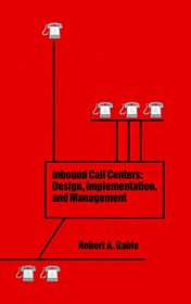 Inbound Call Centers: Design, Implementation, and Management (Artech House Telecommunications Library)