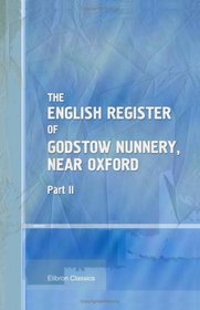 The English Register of Godstow Nunnery, Near Oxford: Part 2
