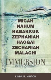 Immersion Bible Studies--Micah, Nahum, Habakkuk, Zephaniah, Haggai, Zechariah,                 Malachi