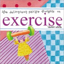 The Delinquent Fairy's Thoughts on Exercise (Delinquent Fairy's Thoughts)