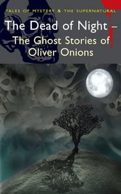The Dead of Night: The Ghost Stories of Oliver Onions (Mystery & Supernatural)