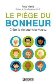 Le pige du bonheur : Crez la vie que vous voulez